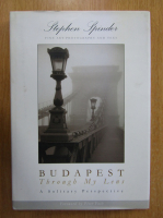 Stephen Spinder - Budapest Through My Lens. A Solitary Perspective