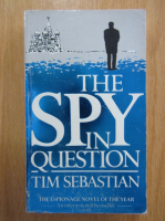 Anticariat: Tim Sebastian - The Spy in Question