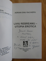 Adrian Dinu Rachieru - Liviu Rebreanu. Utopia erotica (cu autograful autorului)