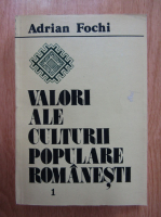 Anticariat: Adrian Fochi - Valori ale culturii populare romanesti (volumul 1)