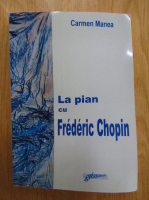 Carmen Manea - La pian cu Frederic Chopin