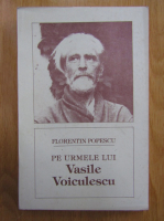 Florentin Popescu - Pe urmele lui Vasile Voiculescu