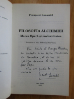 Francoise Bonardel - Filosofia alchimiei. Marea Opera si modernitatea (cu autograful autorului)
