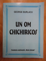Anticariat: George Burlacu - Un om chichiricos