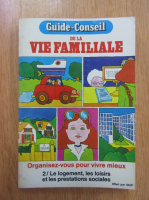 Guide-Conseil de la vie familiale. Organisez-vous pour vivre mieux