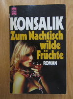 Heinz G. Konsalik - ZUm Nachtisch wilde Fruchte