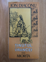 Ion Diaconu - Tinutul Vrancei, volumul 4. Miorita