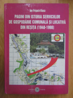 Ion Frigura Iliasa - Pagini din istoria serviciilor de gospodarie comunala si locativa din Resita, 1948-1998