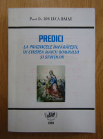 Ion Luca Bajau - Predici la praznicele imparatesti, in cinstea Maicii Domnului si Sfintilor
