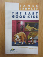James Crumley - The Last Good Kiss