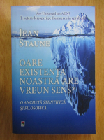 Anticariat: Jean Staune - Oare existenta noastra are vreun sens? O ancheta stiintifica si filosofica