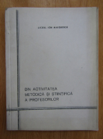 Liceul Ion Maiorescu. Din activitatea metodica si stiintifica a profesorilor. Culegere omagiala a centenarului liceului