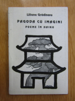 Liliana Gradinaru - Pagoda cu imagini. Poeme in Haiku
