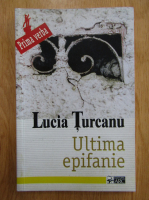 Anticariat: Lucia Turcanu - Ultima epifanie