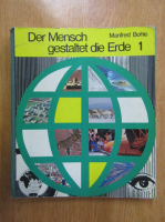 Manfred Bohle - Der Mensch gestaltet die Erde (volumul 1)