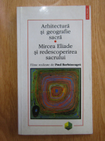 Marcel Tolcea - Arhitectura si geografie sacra. Mircea Eliade si redescoperirea sacrului. Filme realizate de Paul Barbaneagra