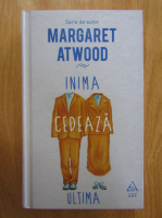 Margaret Atwood - Inima cedeaza ultima