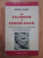 Mircea Eliade - De Zalmoxis a Gengis-Khan