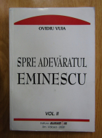 Ovidiu Vuia - Spre adevaratul Eminescu (volumul 2)