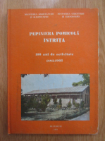 Pepiniera pomicol Istrita. 100 ani de activitate, 1893-1993