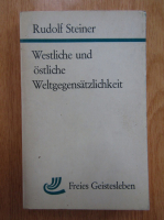 Rudolf Steiner - Westliche und ostliche Weltgegensatzlichkeit