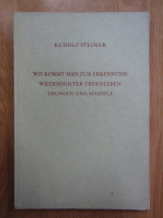 Rudolf Steiner - Wie kommt man zur erkenntnis wiederholter erdenleben ubungen und beispiele