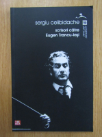 Sergiu Celibidache - Scrisori catre Eugen Trancu-Iasi