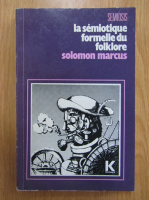 Solomon Marcus - La semiotique formelle du folklore