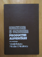 Vintila Rotaru, Niculae I. Niculescu - Organizarea si conducerea productiei alimentare