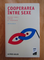 Anticariat: Alfred Adler - Cooperarea intre sexe. Despre femei, iubire si casatorie