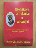 Andrei Emanuel Popescu - Metafizica astropsihologica a perceptiei