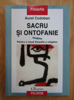 Anticariat: Aurel Codoban - Sacru si ontofanie. Pentru o noua filosofie a religiilor