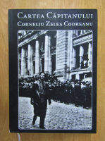 Cartea capitanului Corneliu Zelea Codreanu (volumul 1)