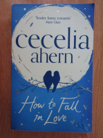 Cecelia Ahern - How to Fall in Love