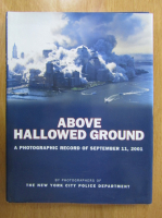 Christopher Sweet - Above Hallowed Ground. A Photographic Record of September 11, 2001