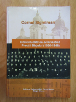 Cornel Sigmirean - Intelectualitatea ecleziastica. Preotii Blajului