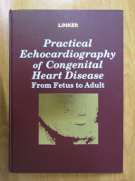 David T. Linker - Practical Echocardiography of Congenital Heart Disease. From Fetus to Adult