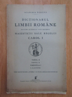 Dictionarul limbii romane intocmit si publicat dupa indemnul maiestatii sale Regele Carol I (volumul II, partea a II-a, fascicula I)