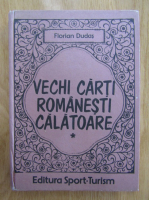 Florian Dudas - Vechi carti romanesti calatoare