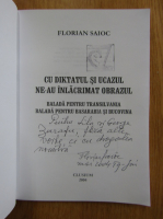 Florian Saioc - Cu diktatul si ucazul ne-au inlacrimat obrazul (cu autograful autorului)