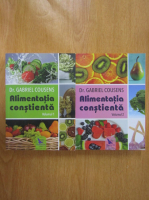 Gabriel Cousens - Alimentatia constienta (2 volume)