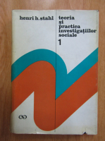 Henri H. Stahl - Teoria si practica investigatiilor sociale (volumul 1)