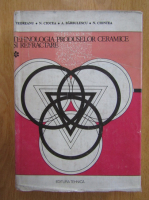 Anticariat: I. Teoreanu, Nicolae C. Ciocea - Tehnologia produselor ceramice si refractare (volumul 1)