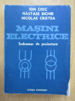 Ion Cioc - Masini electrice, volumul 2. Indrumar de proiectare