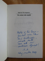 Marcel Mureseanu - Pe mine ma cauta (cu autograful autorului)