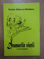 Nicolae Zainescu Deladara - Drumurile vietii