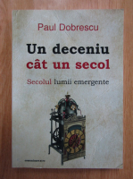 Anticariat: Paul Dobrescu - Un deceniu cat un secol