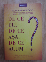 Anticariat: Robin Norwood - De ce eu, de ce asa, de ce acum?