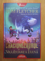 Tom Fletcher - Craciunozaurul si vrajitoarea iarna