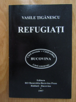 Vasile Tiganescu - Refugiati
